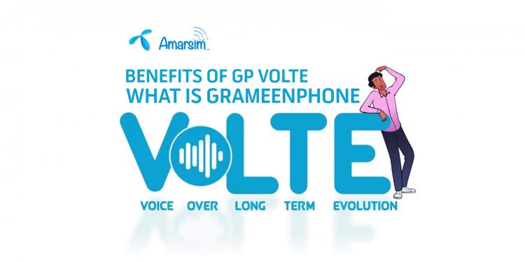 What is Grameenphone VoLTE? Benefits Of GP VoLTE 1