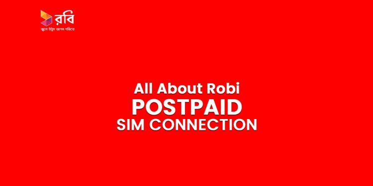 All About Robi Postpaid SIM Connection