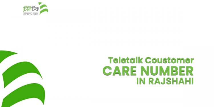 Teletalk Customer Care Center Rajshahi Information With Number