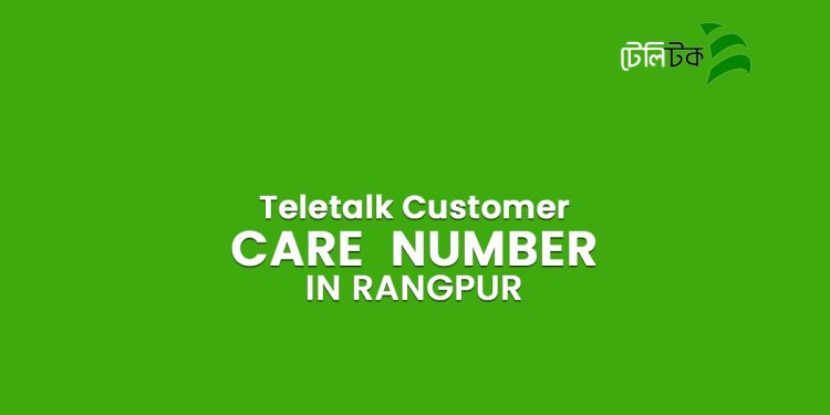 Teletalk Customer Care Center Rangpur Information With Number