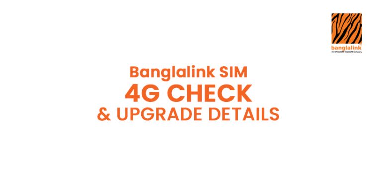 Banglalink SIM 4G Check & Upgrade Details