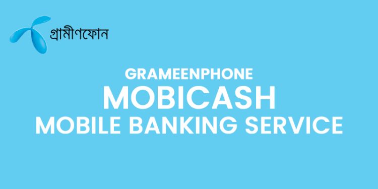 Grameenphone Mobicash Mobile Banking Service