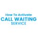 How To Activate Call Waiting Service