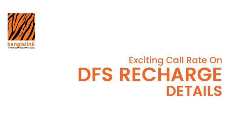 Banglalink Exciting Call Rate On DFS Recharge Details