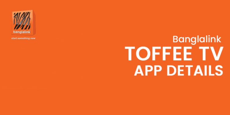 Banglalink Toffee TV App Details Information