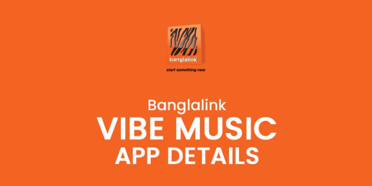 Banglalink Vibe Music App Details Information