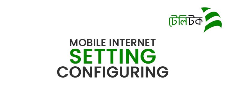 Teletalk Mobile Internet Setting Configuring