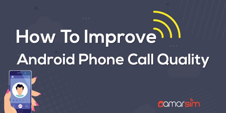 How To Improve Android Phone Call Quality